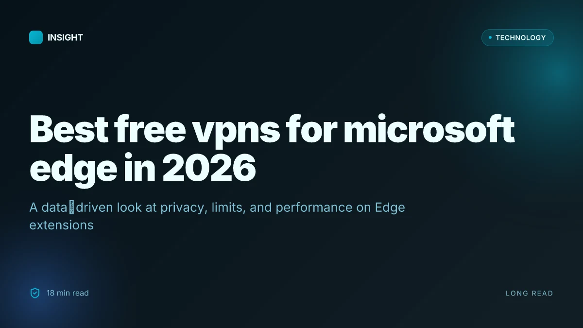 Best free vpns for microsoft edge in 2026: an expert guide to privacy, security, and performance